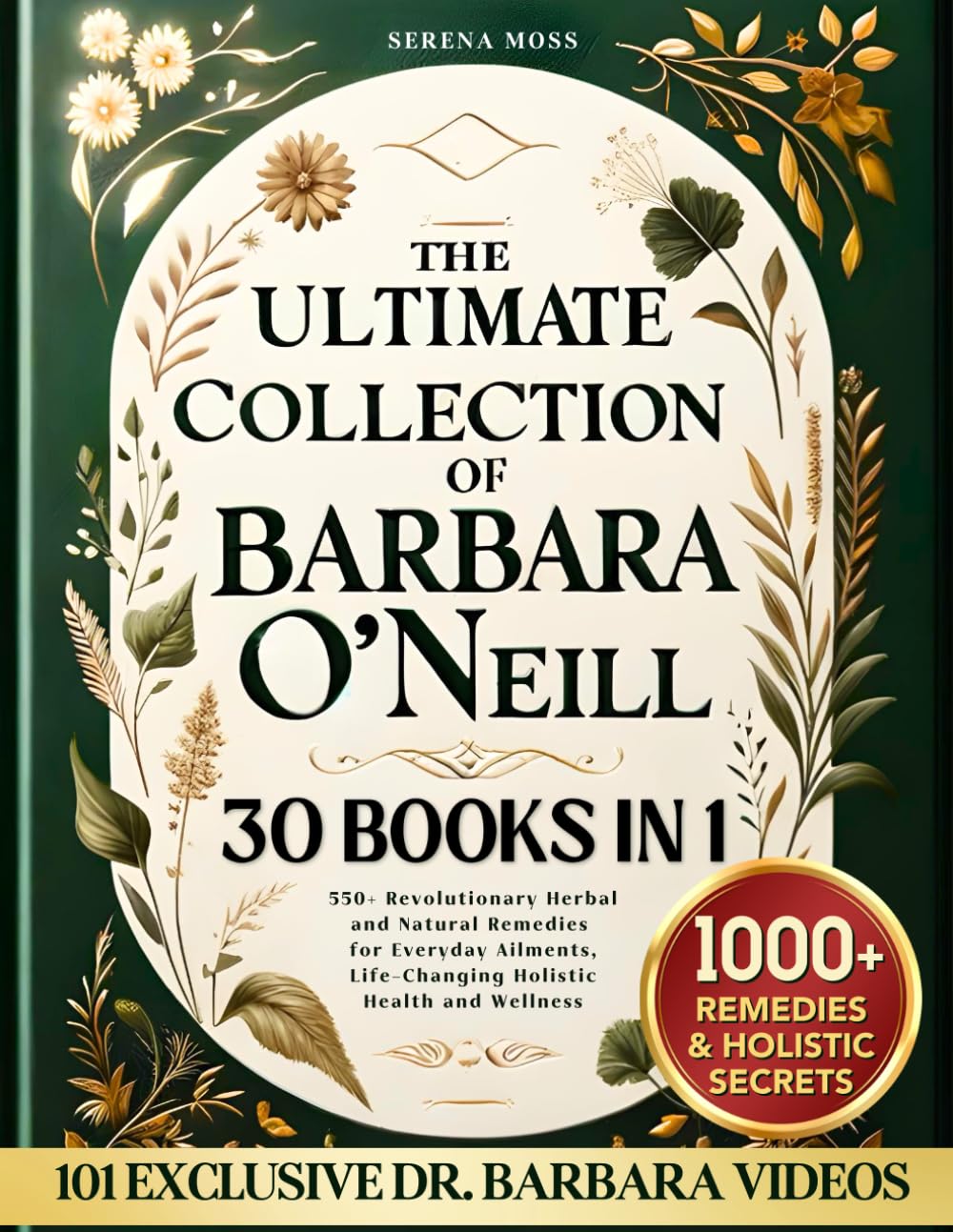 The Ultimate Collection of Barbara ONeill: 550+ Revolutionary Herbal and Natural Remedies for Everyday Ailments, Life-Changing Holistic Health and Wellness      Paperback – July 5, 2024